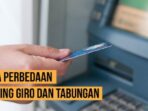 Perbedaan Rekening Giro dengan Rekening Tabungan